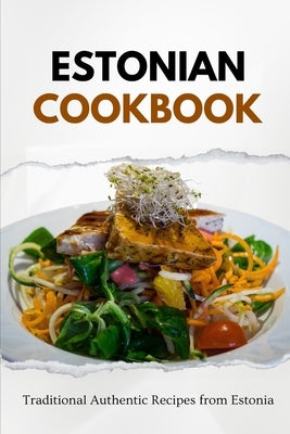 Estonian Cookbook: Traditional Authentic Recipes from Estonia Paperback Independently Published
