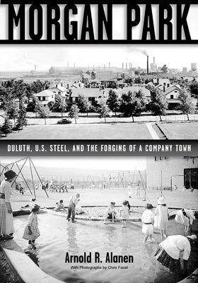 Morgan Park: Duluth, U.S. Steel, and the Forging of a Company Town Paperback University of Minnesota Press
