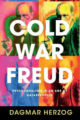 Cold War Freud: Psychoanalysis in an Age of Catastrophes Paperback Cambridge University Press
