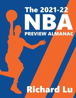 The 2021-22 NBA Preview Almanac by Lu, Richard