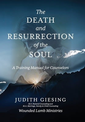 The Death and Resurrection of the Soul: A Training Manual for Counselors by Giesing, Judith