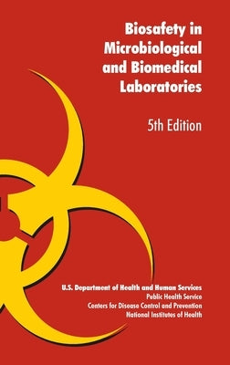 Biosafety in Microbiological and Biomedical Laboratories by U. S. Health Dept, U. S.