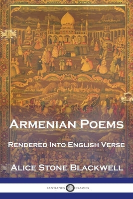Armenian Poems: Rendered Into English Verse Paperback Pantianos Classics