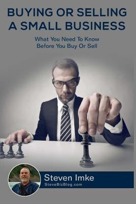 Buying Or Selling A Small Business: What You Need To Know Before You Buy Or Sell Paperback Createspace Independent Publishing Platform