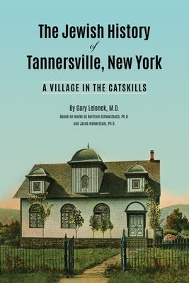 The Jewish History of Tannersville, New York: A Village in the Catskills Paperback Createspace Independent Publishing Platform