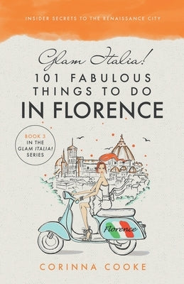 Glam Italia! 101 Fabulous Things To Do In Florence: Insider Secrets To The Renaissance City Paperback Glam World Publishing