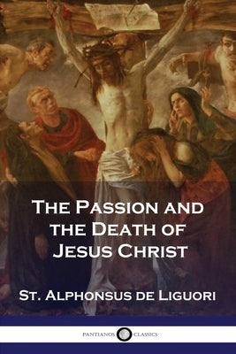 The Passion and the Death of Jesus Christ Paperback Pantianos Classics