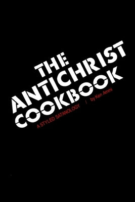 The Antichrist Cookbook: A Styled Satanology Paperback Createspace Independent Publishing Platform