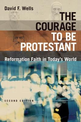 The Courage to Be Protestant: Reformation Faith in Today's World Paperback William B. Eerdmans Publishing Company