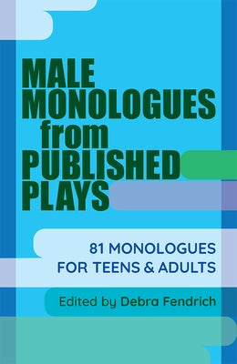 Male Monologues from Published Plays: 81 Monologues for Teens & Adults Paperback Meriwether Publishing