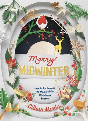 Merry Midwinter: How to Rediscover the Magic of the Christmas Season by Monks, Gillian