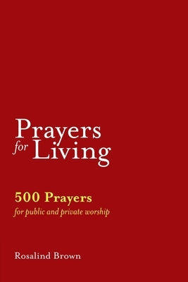 Prayers for Living: 500 Prayers for Public and Private Worship Paperback Sacristy Press