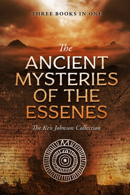 Ancient Mysteries of the Essenes: The Ken Johnson Collection by Johnson, Ken