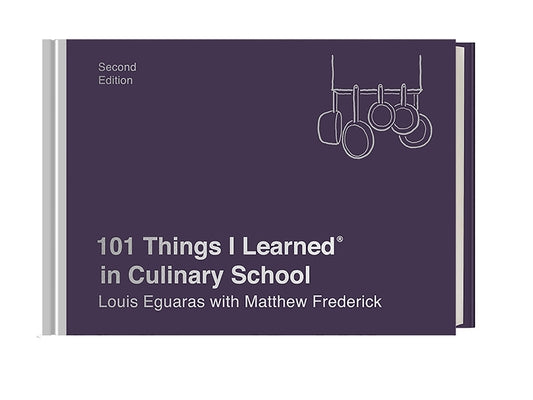 101 Things I Learned(r) in Culinary School (Second Edition) by Eguaras, Louis