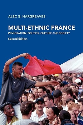 Multi-Ethnic France: Immigration, Politics, Culture and Society by Hargreaves, Alec G.