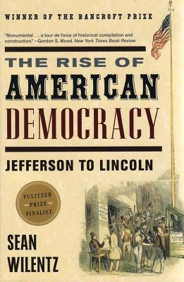 The Rise of American Democracy: Jefferson to Lincoln Paperback W. W. Norton & Company