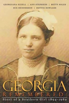 Georgia Remembered: : Story of a Southern Girl 1894-1989 by Stephens, Ann H.