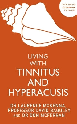 Living with Tinnitus and Hyperacusis by Baguley, David