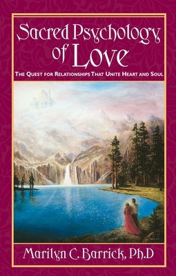 Sacred Psychology of Love: The Quest for Relationships That Unite Heart and Soul by Barrick, Marilyn C.