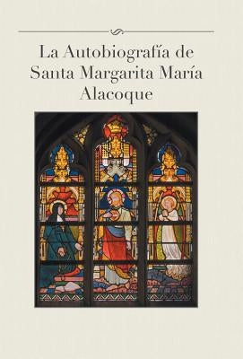 La Autobiografia de Santa Margarita Maria Alacoque by Gamas, Luis