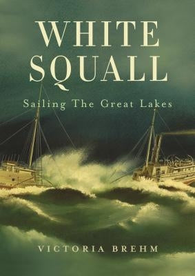 White Squall: Sailing the Great Lakes Paperback Ladyslipper Press