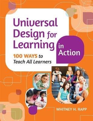 Universal Design for Learning in Action: 100 Ways to Teach All Learners Brookes Publishing Company