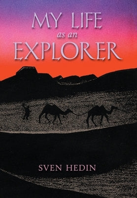 My Life as an Explorer by Hedin, Sven