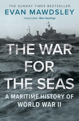 The War for the Seas: A Maritime History of World War II Yale University Press