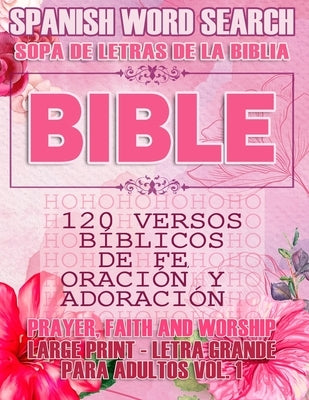 Spanish Bible Word Search (Sopa de letras de la Biblia) 120 Versos bíblicos de fe, oración y adoración (Faith, Prayer and Wordship) Large Print - Letr by God's Word, Meditate On