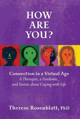 How Are You? Connection in a Virtual Age: A Therapist, a Pandemic, and Stories about Coping with Life by Rosenblatt, Therese