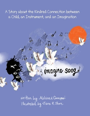 Imagine Song: A Story about the Kindred Connection between a Child, an Instrument, and an Imagination Paperback Readersmagnet LLC