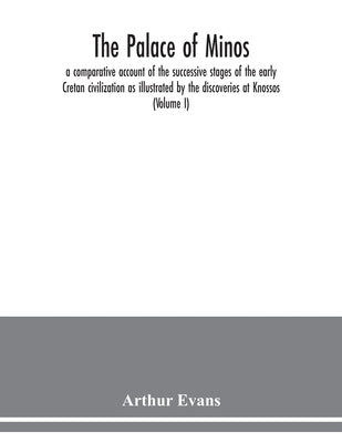 The palace of Minos: a comparative account of the successive stages of the early Cretan civilization as illustrated by the discoveries at K Paperback Alpha Edition