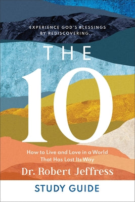 The 10 Study Guide: How to Live and Love in a World That Has Lost Its Way by Jeffress, Robert