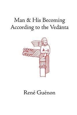 Man and His Becoming According to the Vedanta by Guenon, Rene