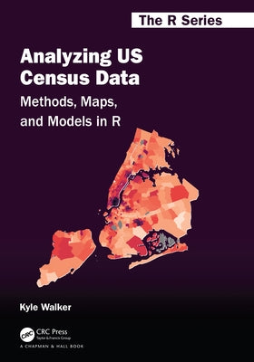 Analyzing Us Census Data: Methods, Maps, and Models in R Paperback CRC Press