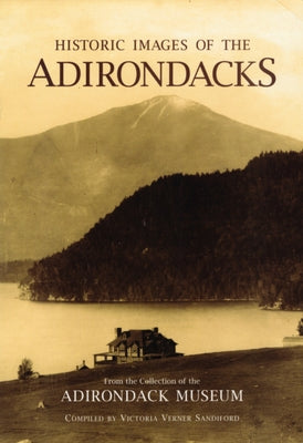 Historic Images of the Adirondacks Paperback North Country Books