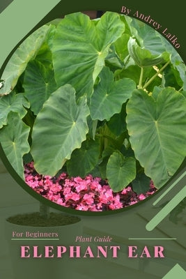 Elephant Ear: Plant Guide Paperback Independently Published