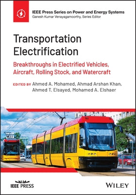 Transportation Electrification: Breakthroughs in Electrified Vehicles, Aircraft, Rolling Stock, and Watercraft by Mohamed, Ahmed A.