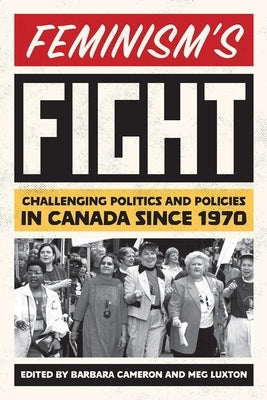 Feminism's Fight: Challenging Politics and Policies in Canada Since 1970 by Cameron, Barbara
