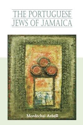 The Portuguese Jews of Jamaica by Arbell, Mordechai