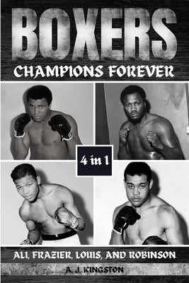 Boxers: Ali, Frazier, Louis, And Robinson by Kingston, A. J.