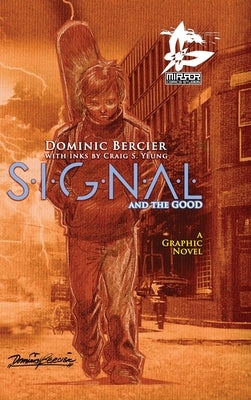 SIGNAL Saga v.1 {Deluxe}: S.I.G.N.A.L. and the GOOD by Bercier, Dominic