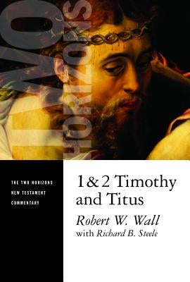 1 and 2 Timothy and Titus by Wall, Robert W.