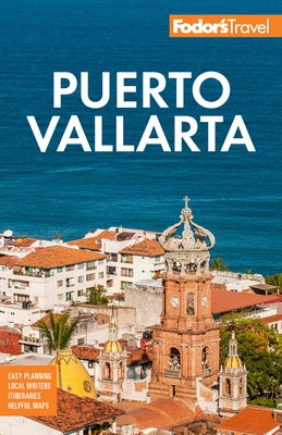 Fodor's Puerto Vallarta: With Guadalajara & Riviera Nayarit Paperback Fodor's Travel Publications