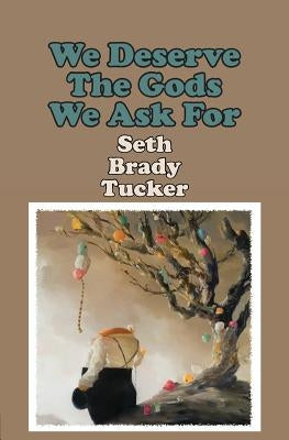 We Deserve the Gods We Ask For Paperback Gival Press