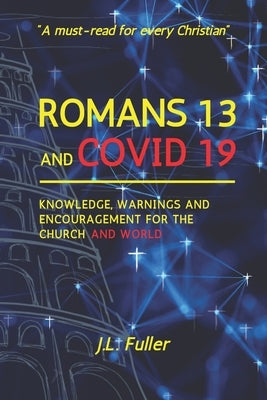 Romans 13 and Covid 19: Knowledge, Warnings and Encouragement for the Church and World Paperback Etheal Publishing