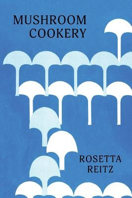 Mushroom Cookery: (Cooklore Reprint) Paperback Coachwhip Publications