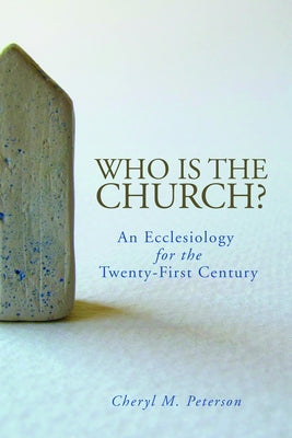 Who Is the Church? an Ecclesiology for the Twenty-First Century Paperback Fortress Press