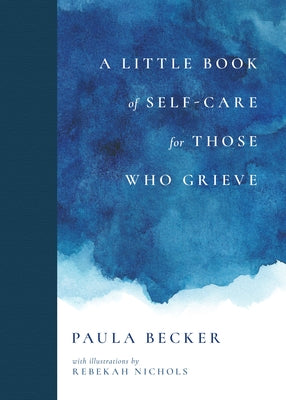 A Little Book of Self-Care for Those Who Grieve by Becker, Paula
