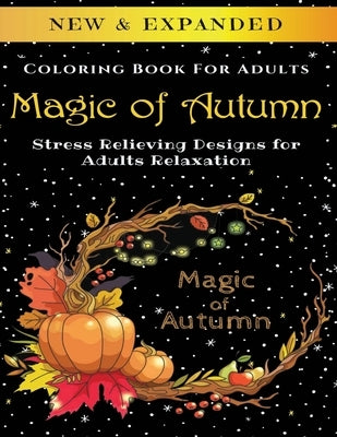 Magic of Autumn - Adult Coloring Book: Stress Relieving Designs for Adults Relaxation Paperback Independently Published